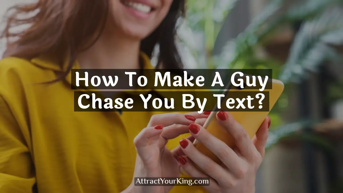 how to make a guy chase you by text