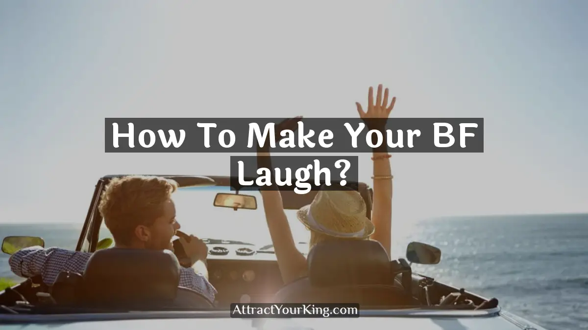 how to make your BF laugh