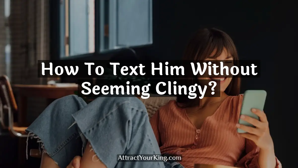 how to text him without seeming clingy