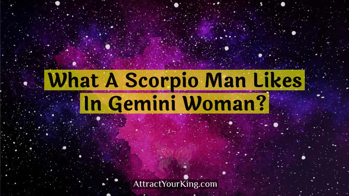 what a scorpio man likes in gemini woman