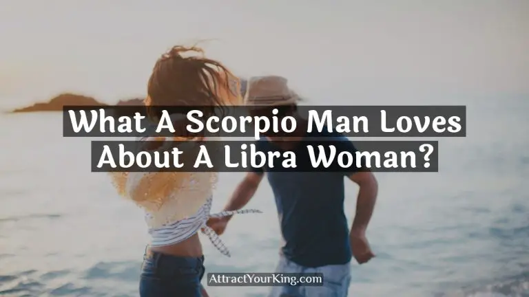 What A Scorpio Man Loves About A Libra Woman?