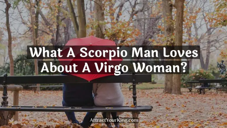 What A Scorpio Man Loves About A Virgo Woman?