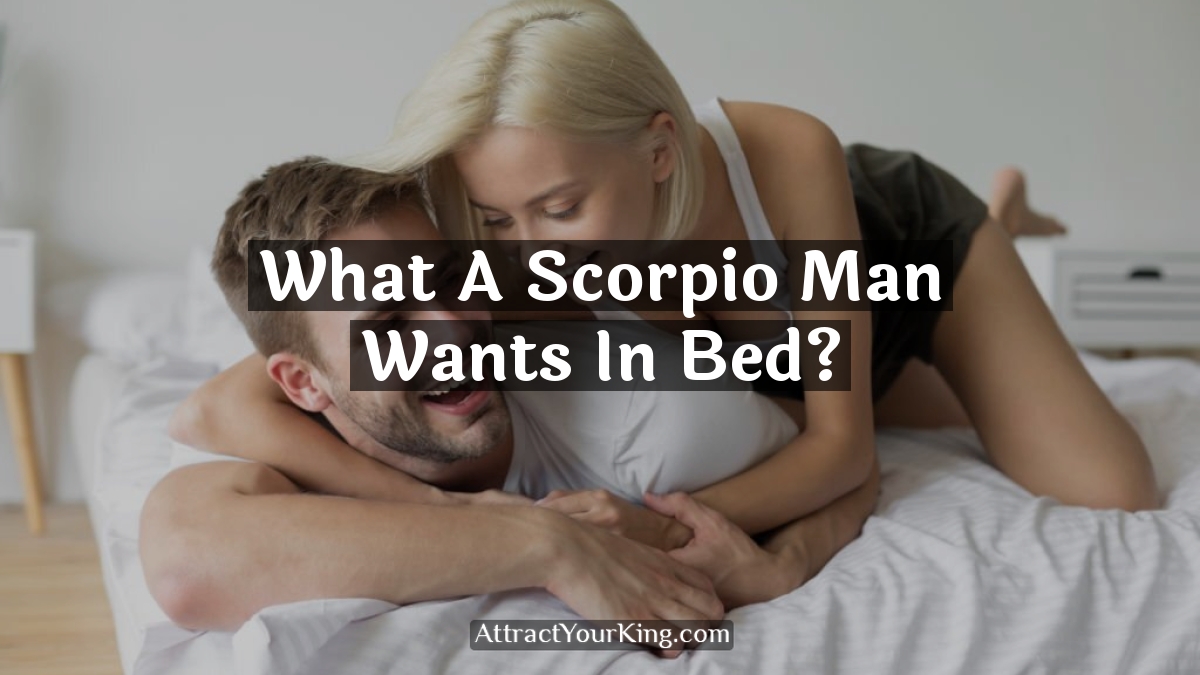 what a scorpio man wants in bed