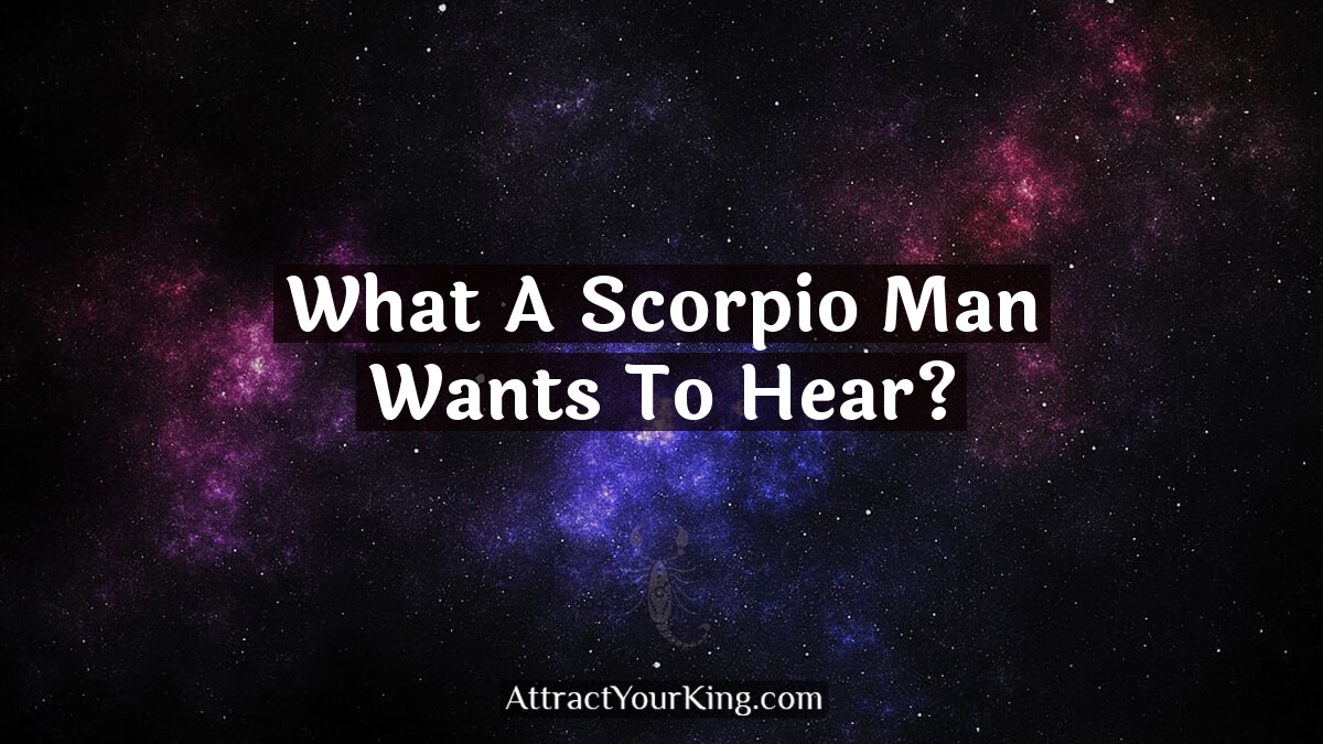 what a scorpio man wants to hear