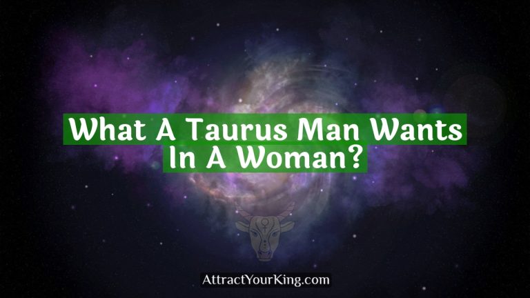 What A Taurus Man Wants In A Woman?