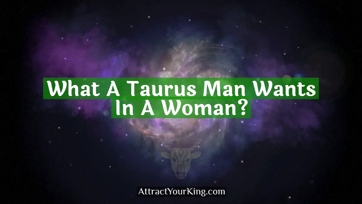 what a taurus man wants in a woman