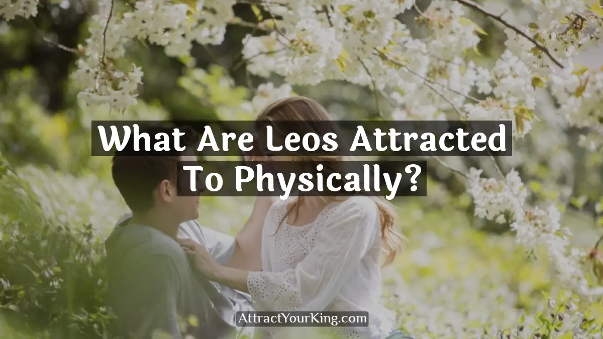 what are leos attracted to physically