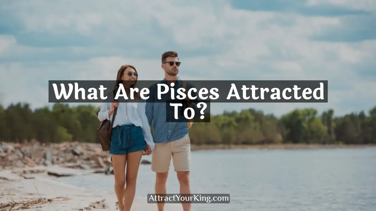what are pisces attracted to