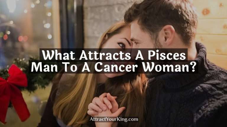 What Attracts A Pisces Man To A Cancer Woman?
