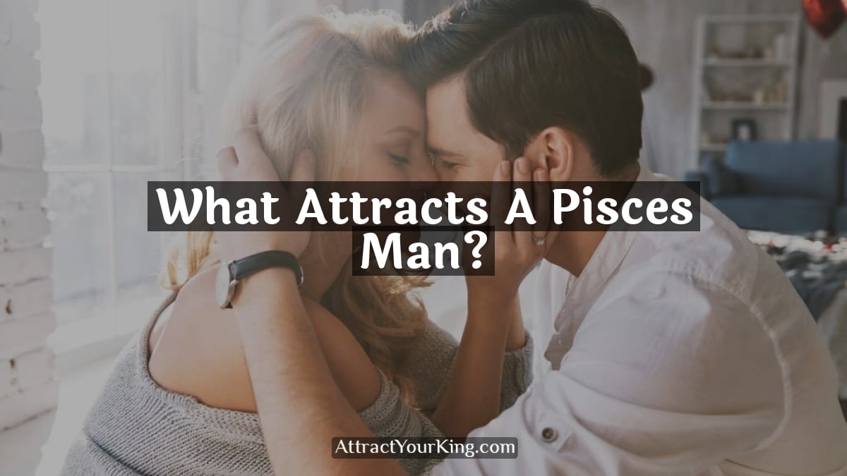 what attracts a pisces man