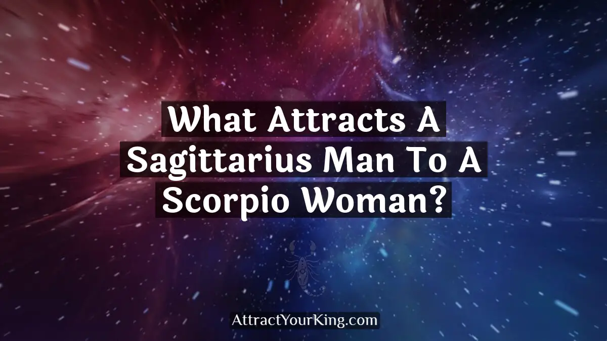 what attracts a sagittarius man to a scorpio woman