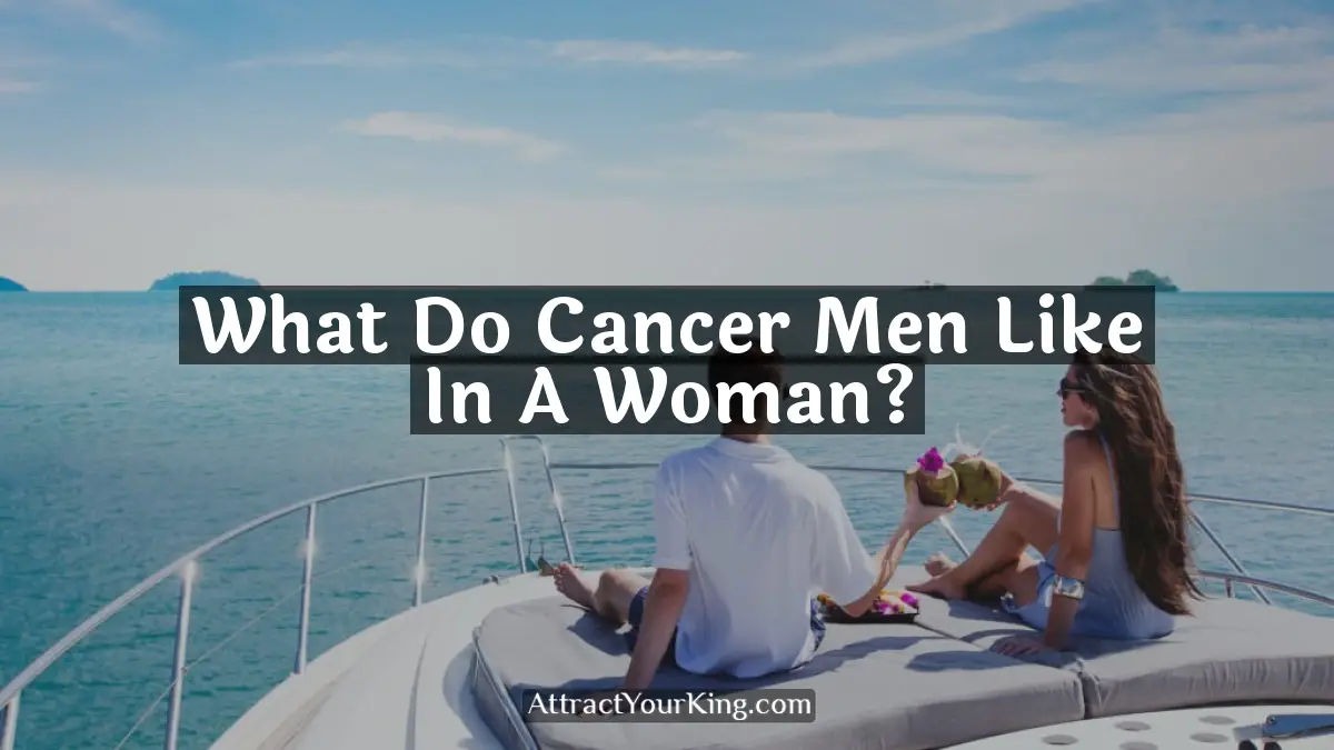 what do cancer men like in a woman