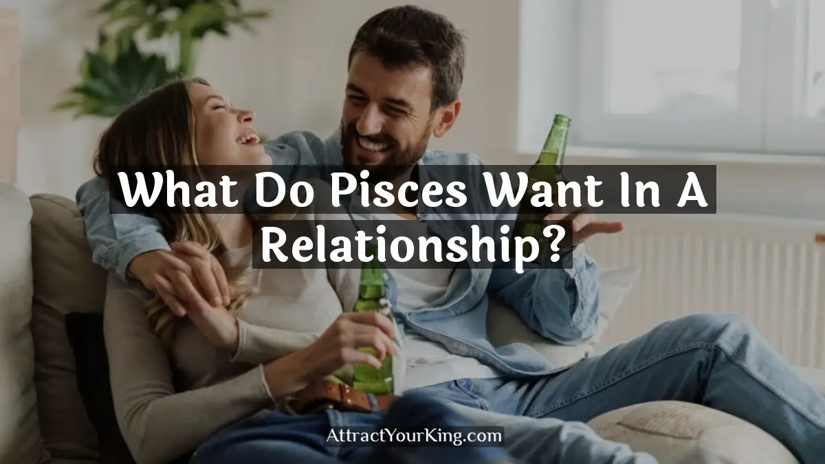 what do pisces want in a relationship