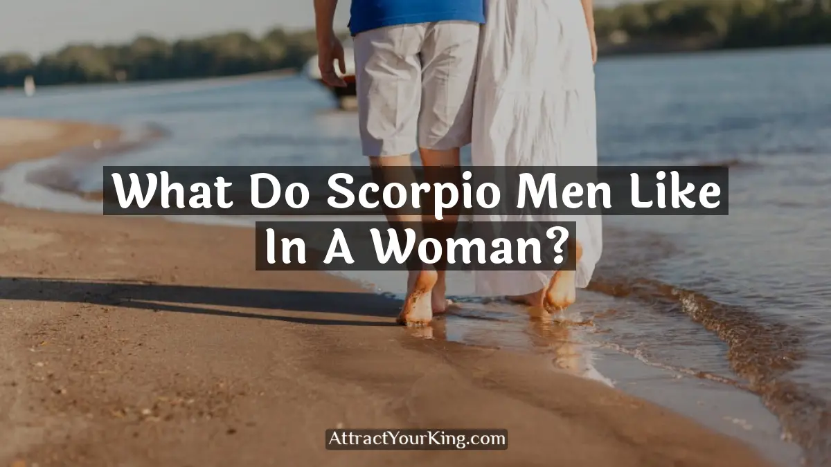 what do scorpio men like in a woman