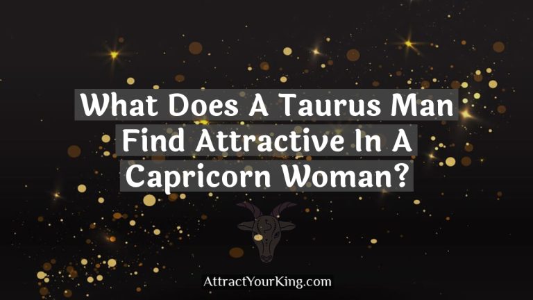 What Does A Taurus Man Find Attractive In A Capricorn Woman?