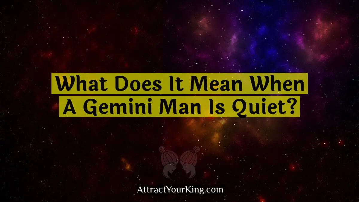 what does it mean when a gemini man is quiet