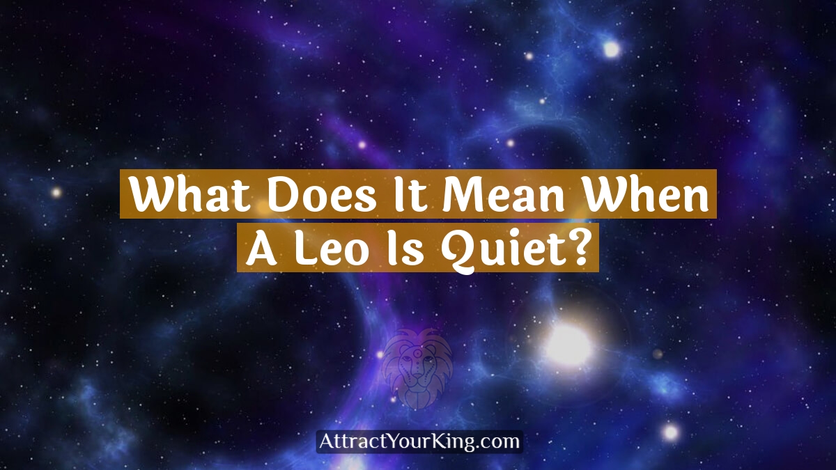 what does it mean when a leo is quiet