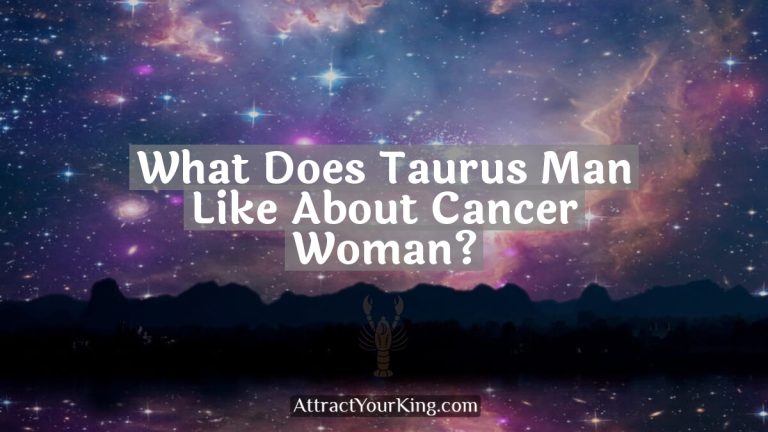 What Does Taurus Man Like About Cancer Woman?