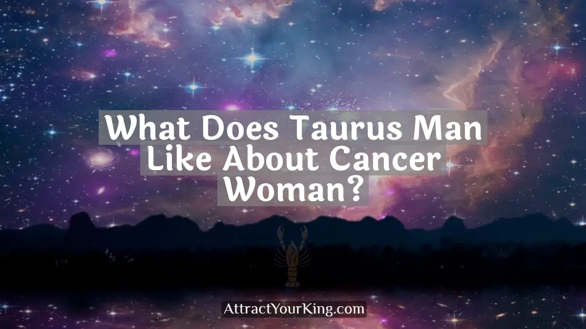 what does taurus man like about cancer woman