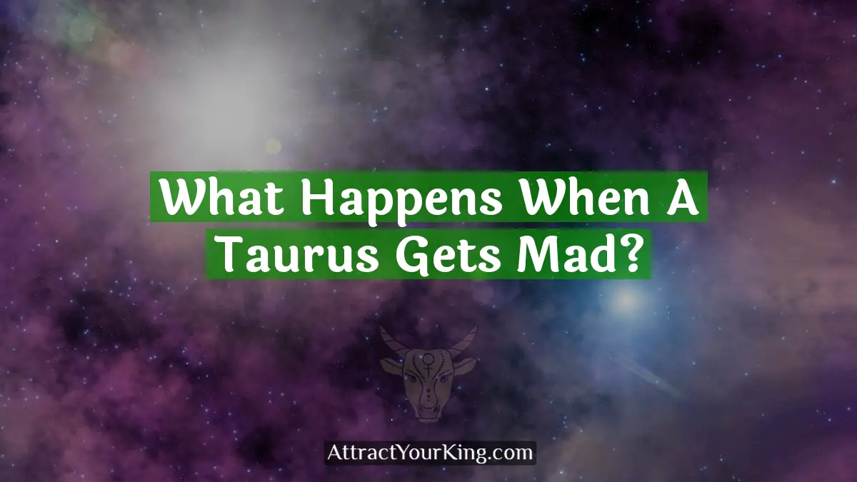 what happens when a taurus gets mad