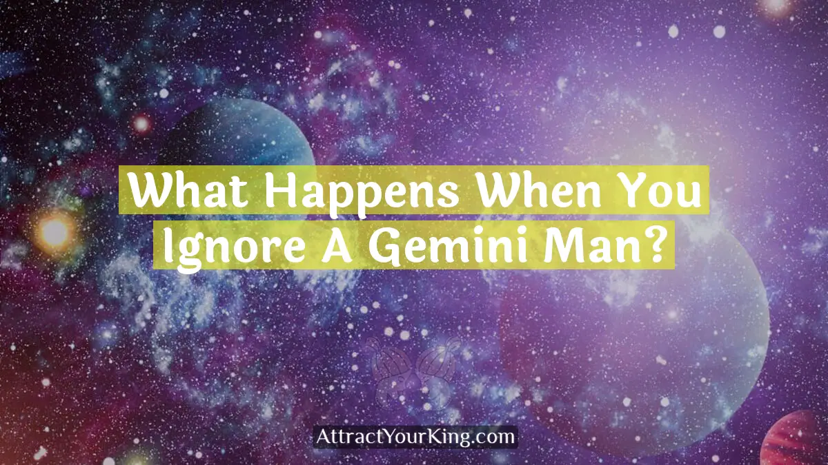 what happens when you ignore a gemini man