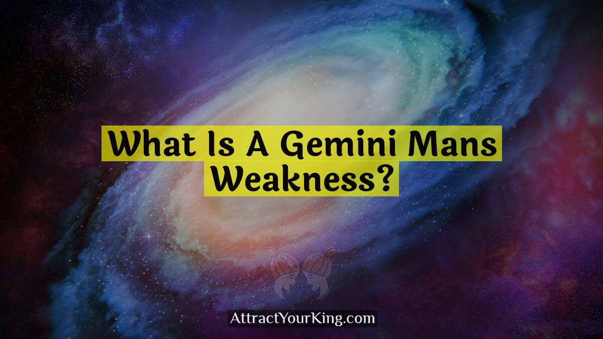 what is a gemini mans weakness