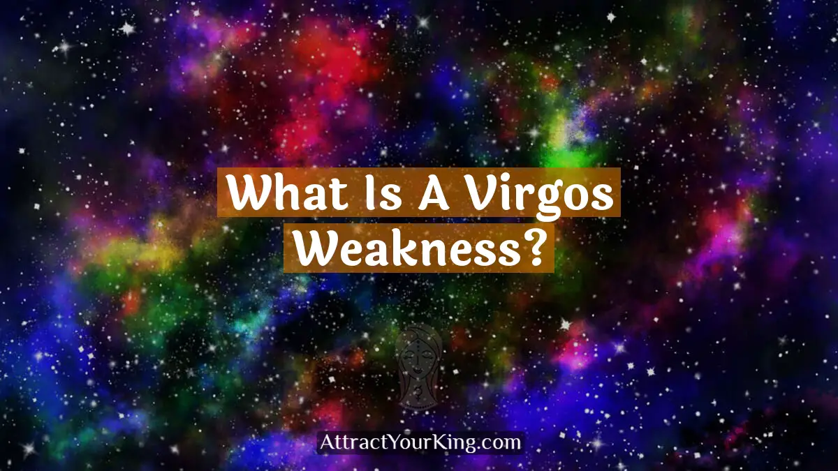 What Is A Virgos Weakness? - Attract Your King