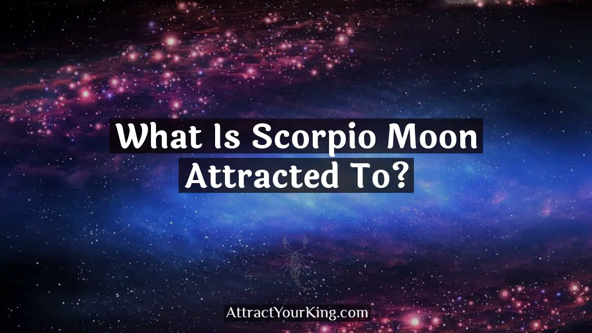 what is scorpio moon attracted to