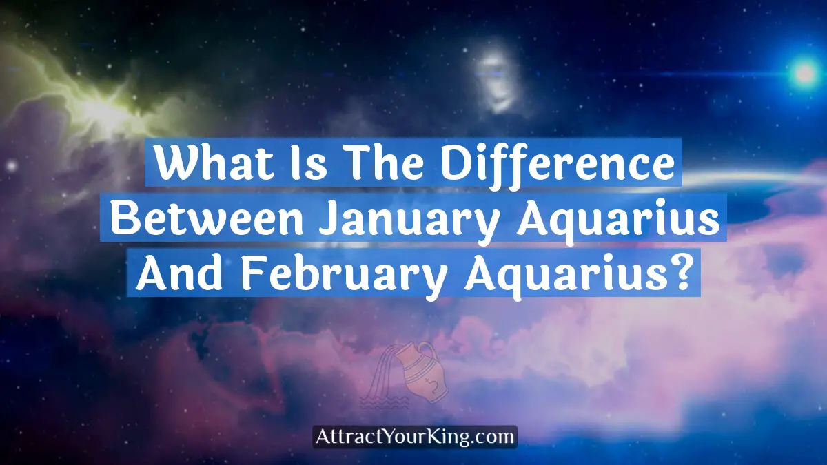 what is the difference between january aquarius and february aquarius