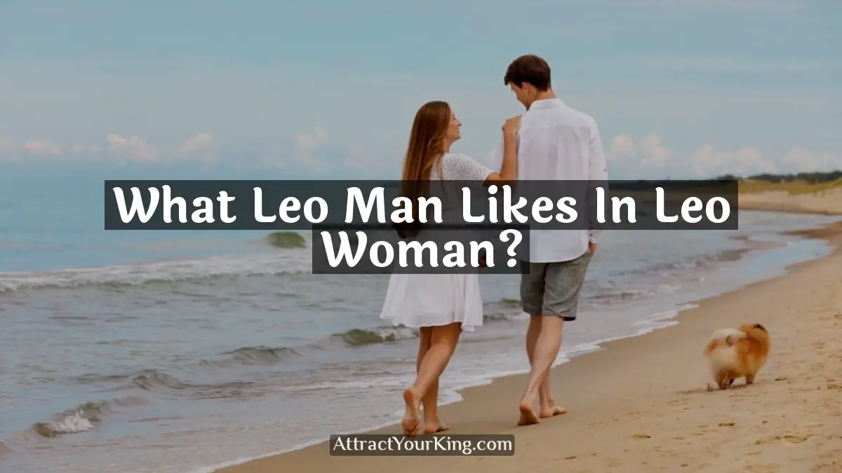 what leo man likes in leo woman