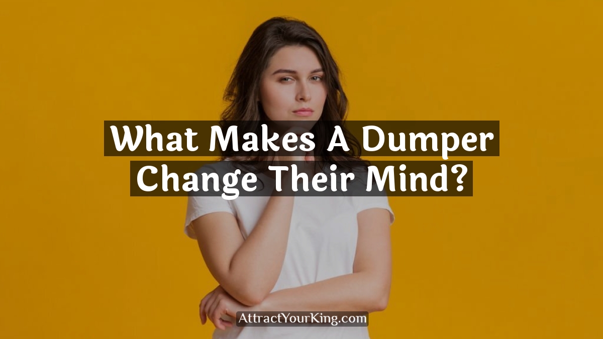 what makes a dumper change their mind