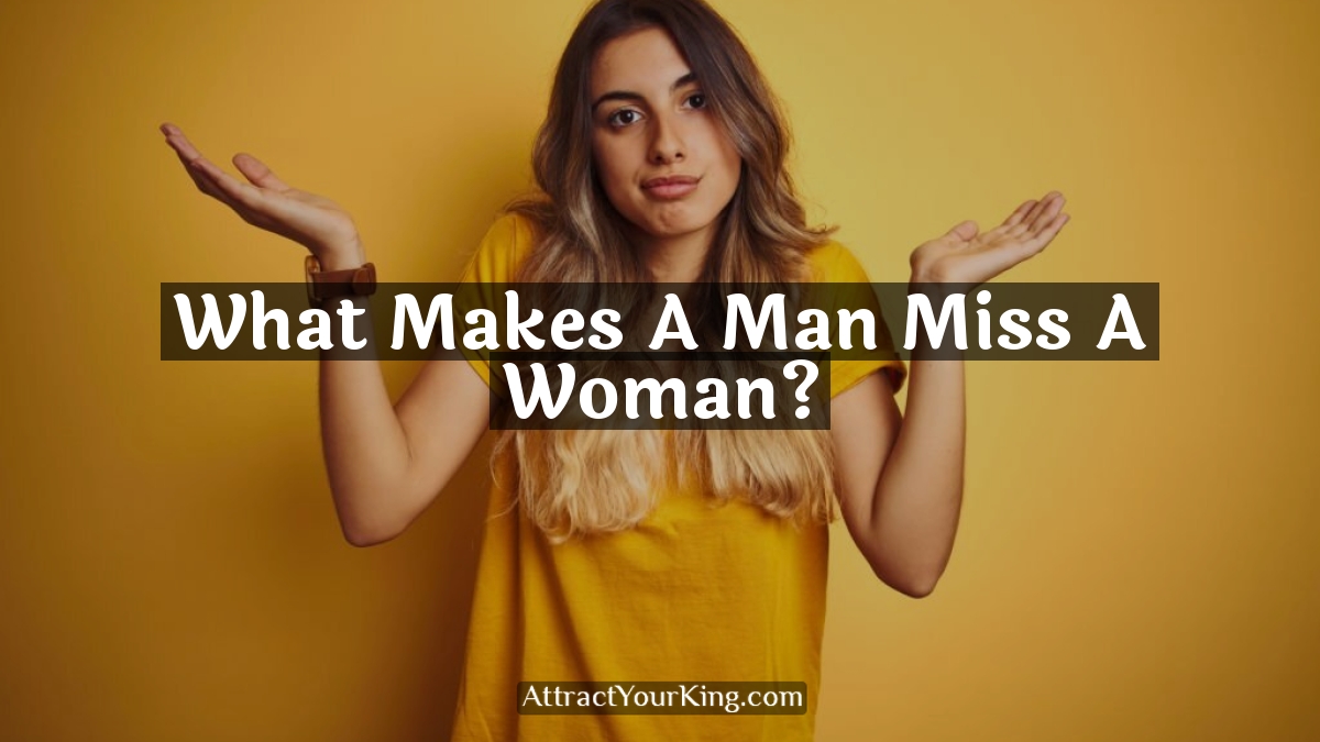 what makes a man miss a woman