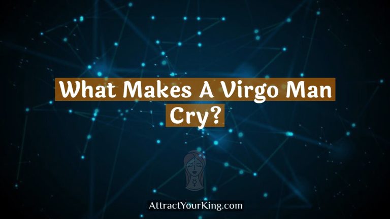 What Makes A Virgo Man Cry?
