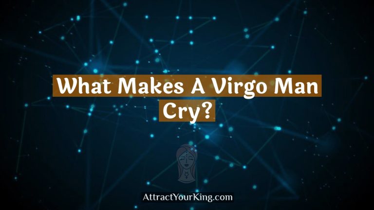 What Makes A Virgo Man Cry?