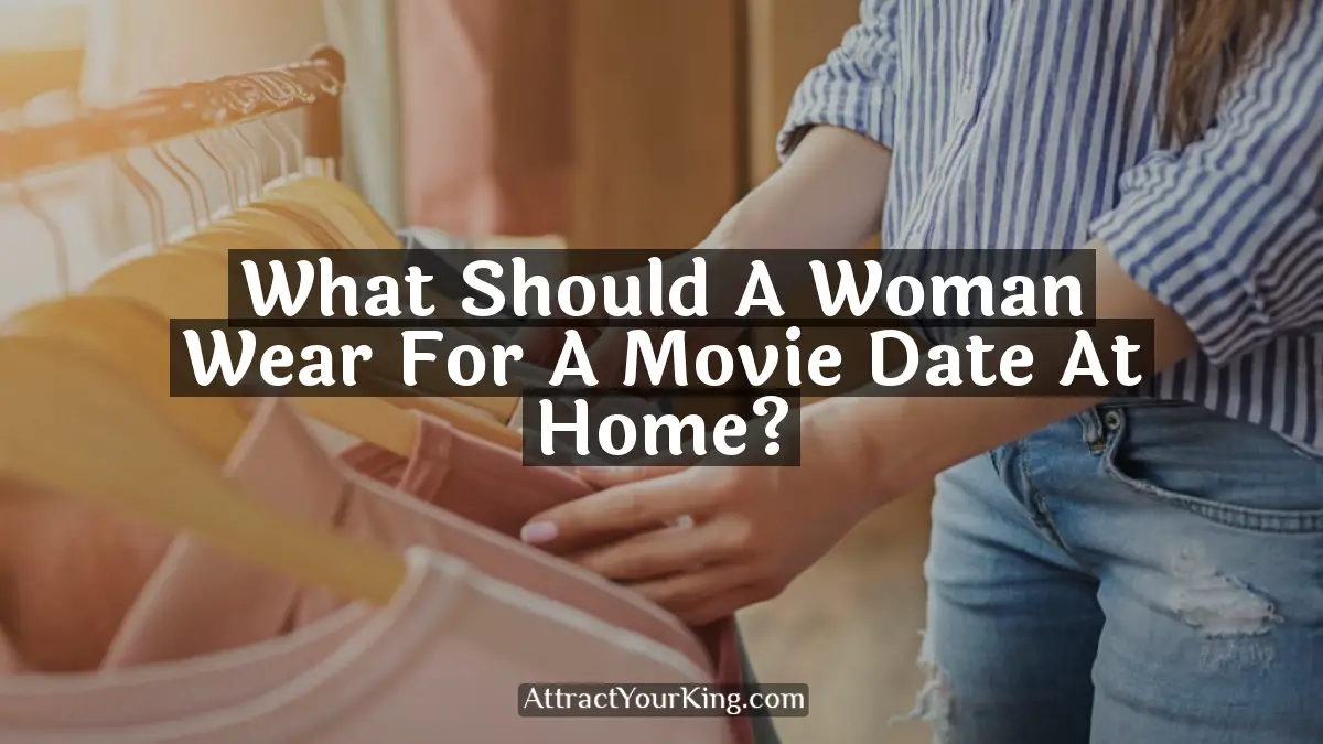 what should a woman wear for a movie date at home