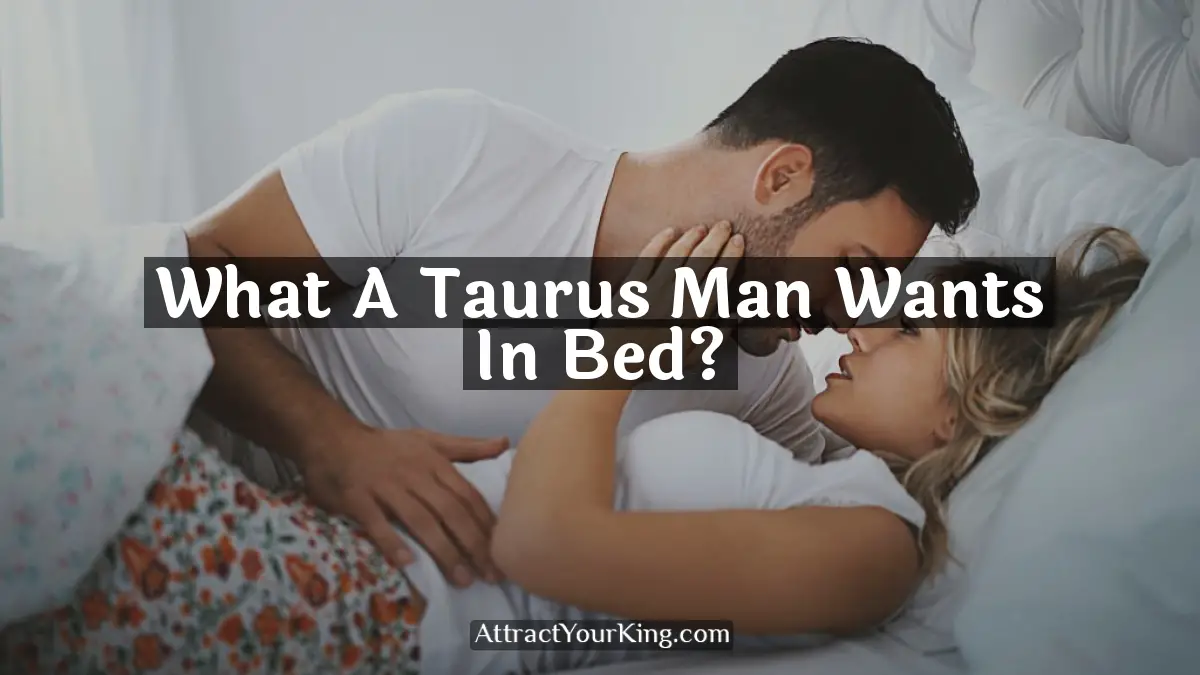 what a taurus man wants in bed