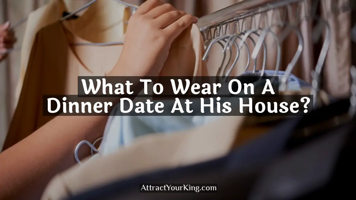 what to wear on a dinner date at his house