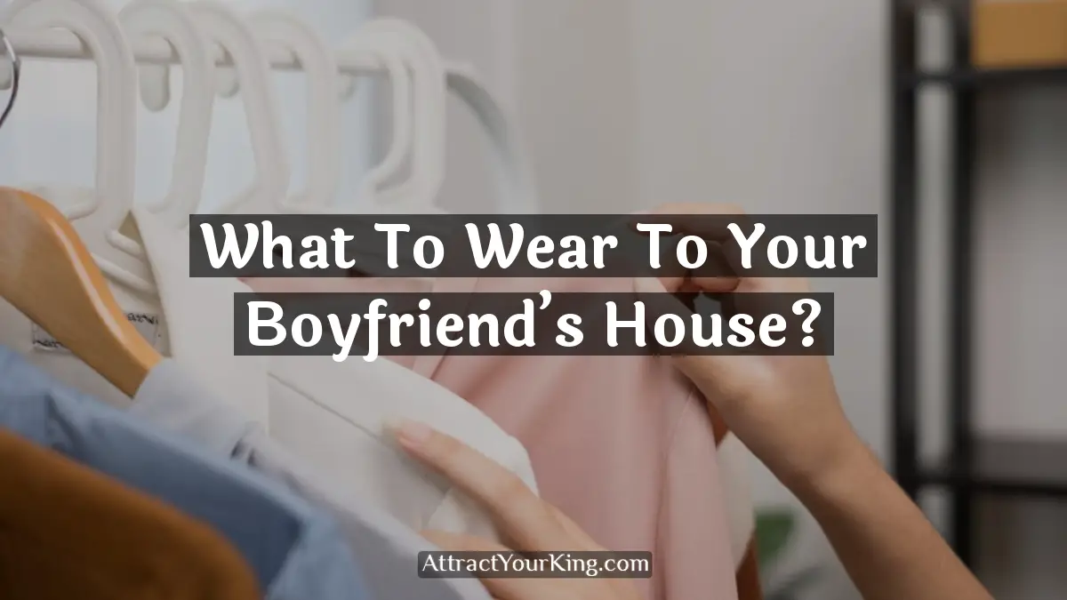 what to wear to your boyfriend's house