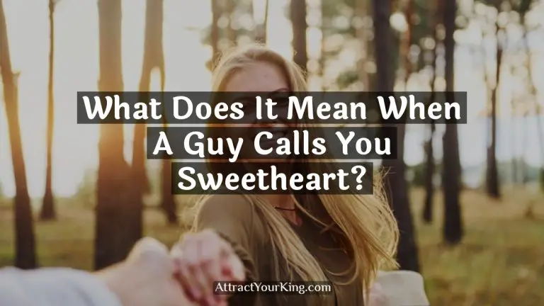 What Does It Mean When A Guy Calls You Sweetheart?