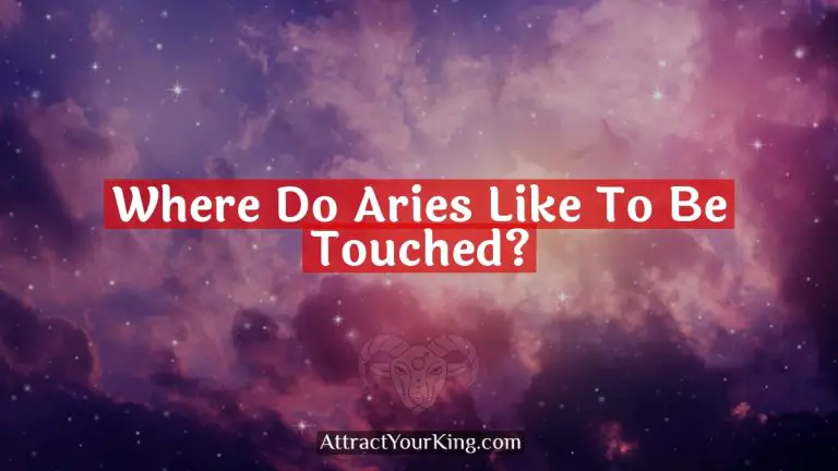 Where Do Aries Like To Be Touched?