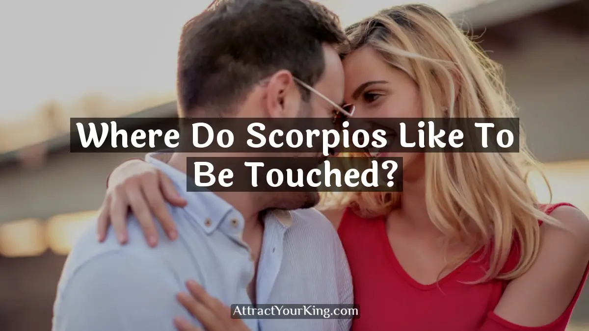 where do scorpios like to be touched