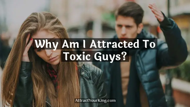 Why Am I Attracted To Toxic Guys?