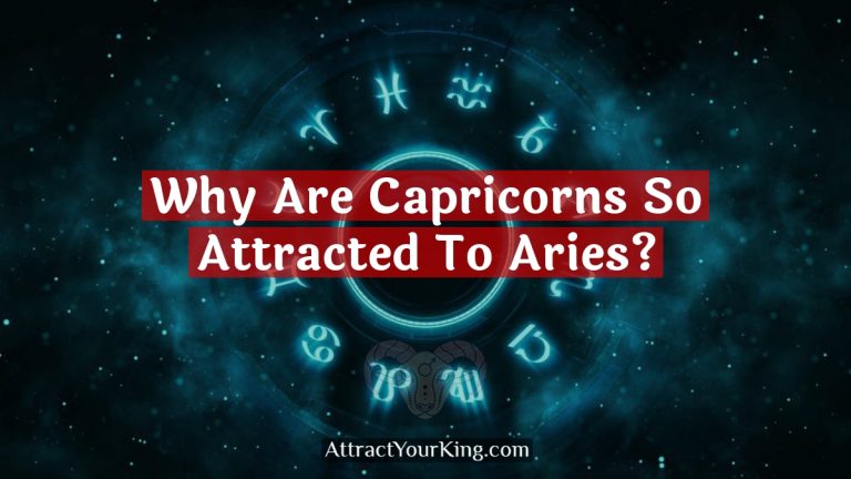 Why Are Capricorns So Attracted To Aries?
