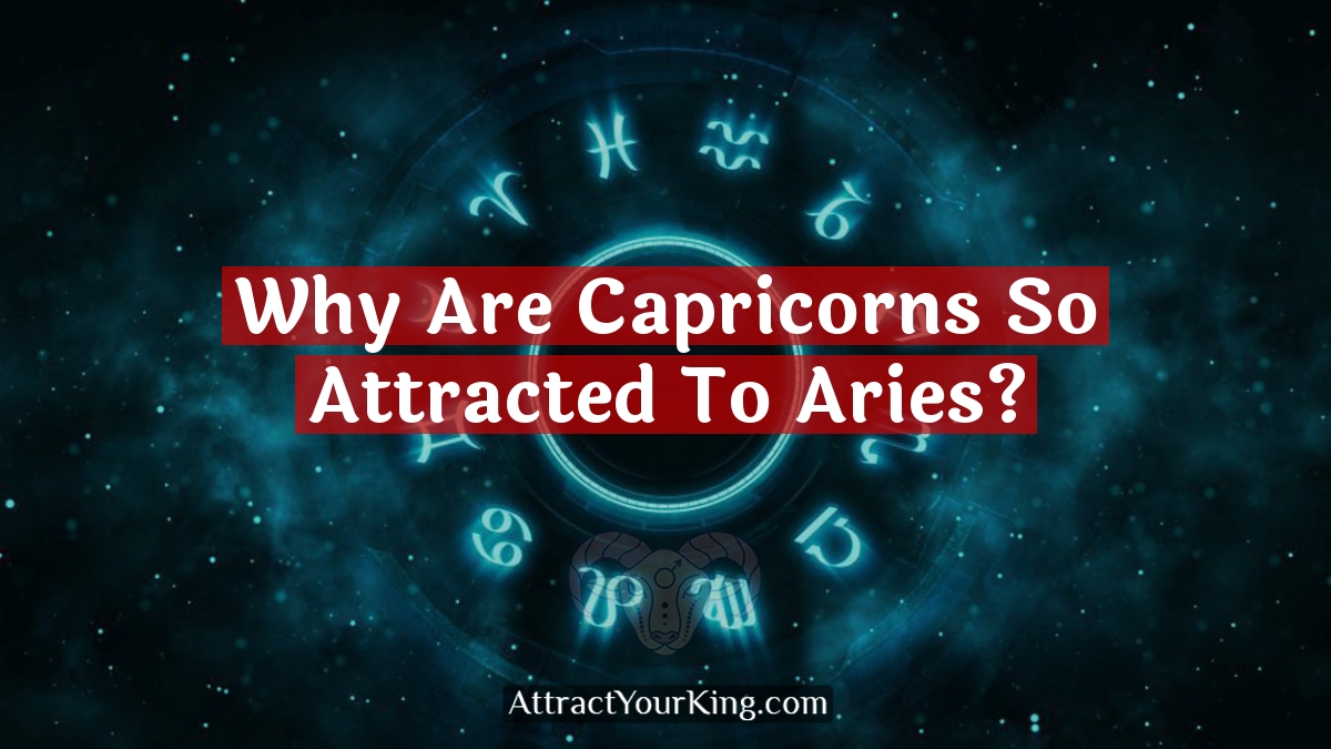 why are capricorns so attracted to aries