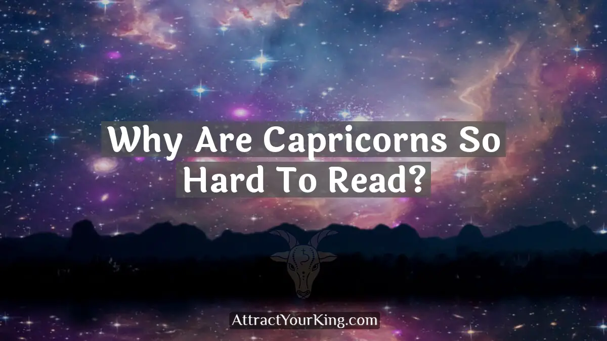 Why Are Capricorns So Hard To Read? - Attract Your King