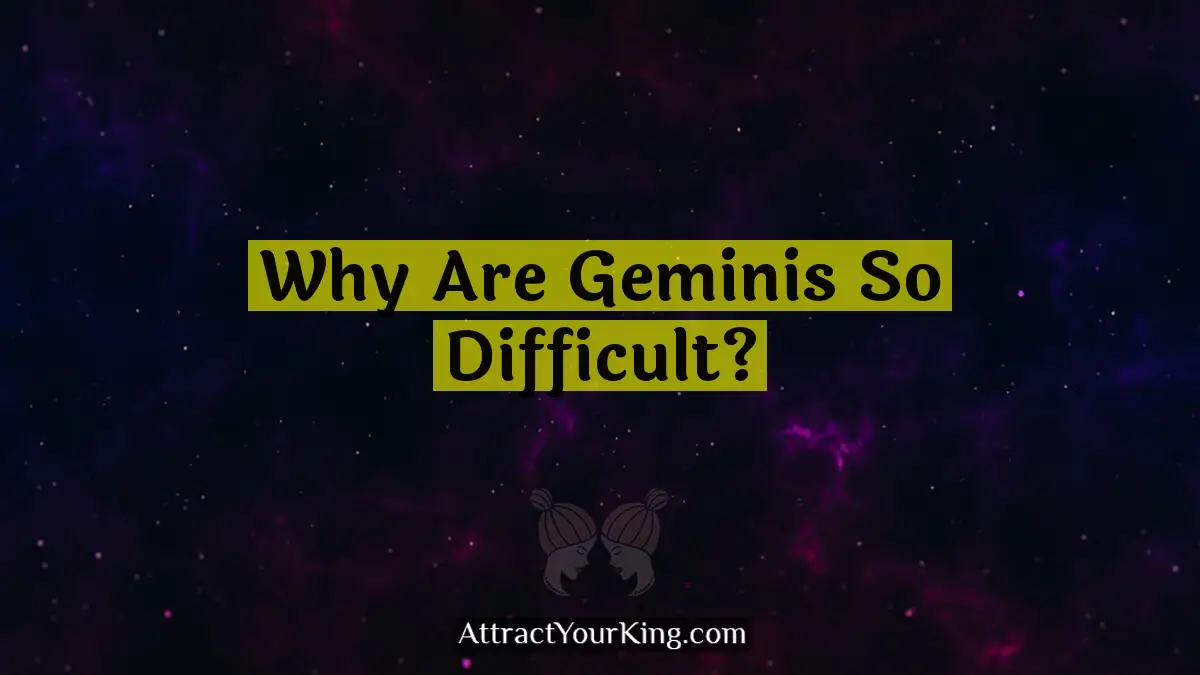 why are geminis so difficult