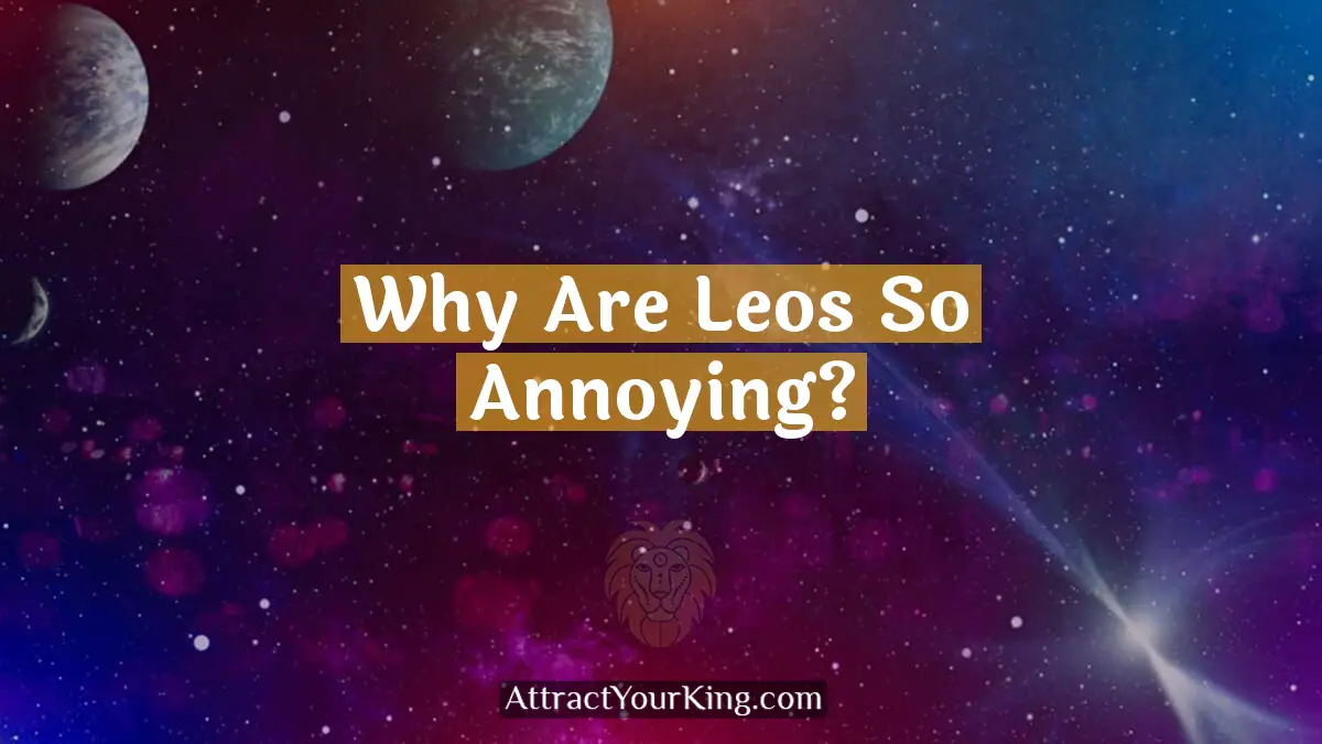 why are leos so annoying
