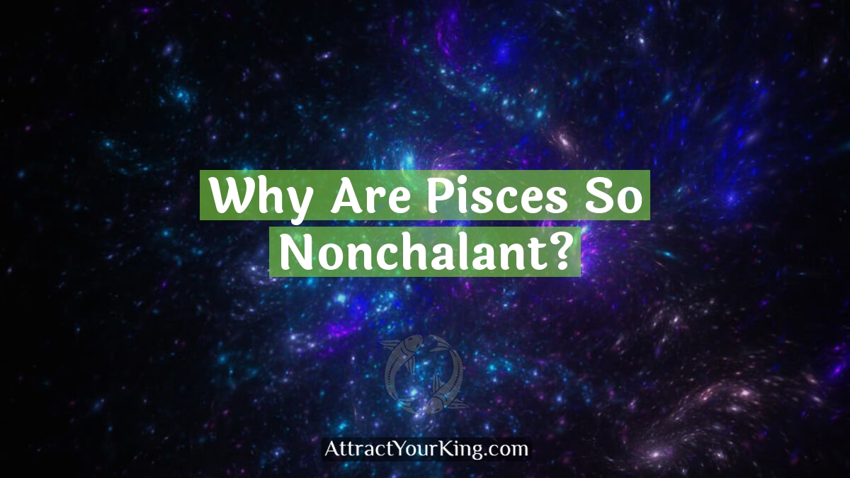 why are pisces so nonchalant