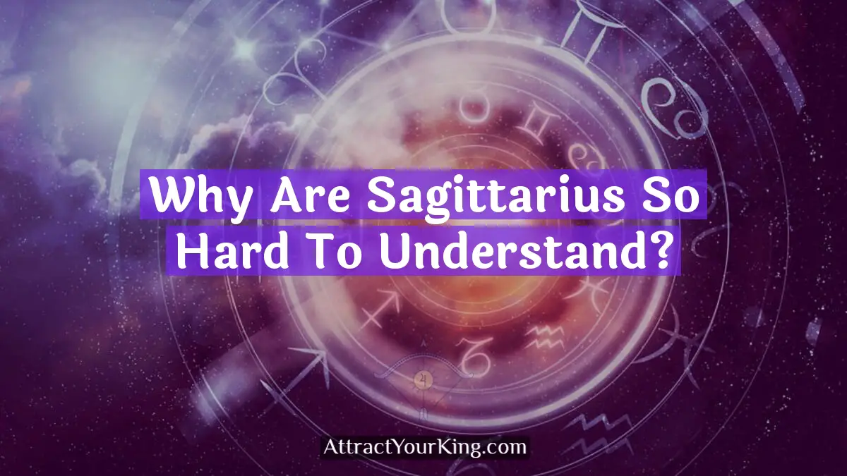 Why Are Sagittarius So Hard To Understand? - Attract Your King