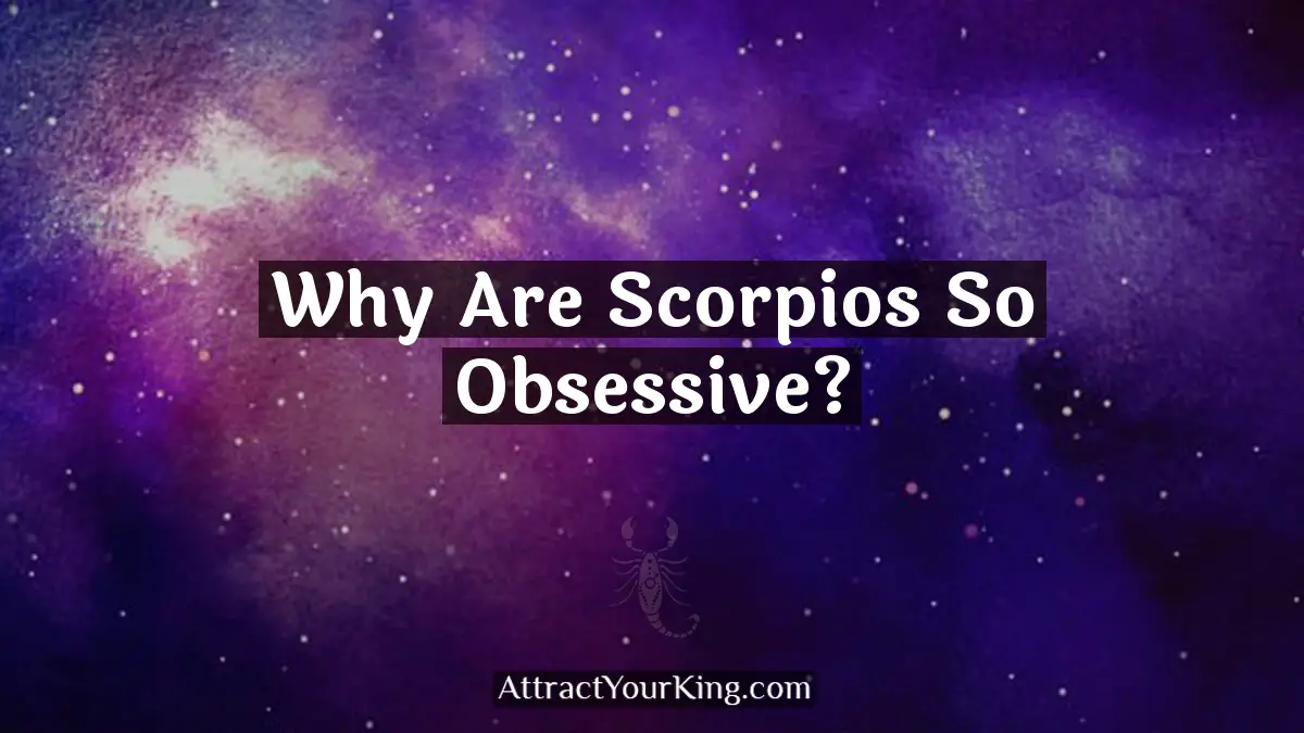 why are scorpios so obsessive
